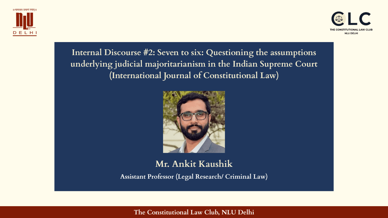 Internal Discourse #2: Seven to six: Questioning the assumptions underlying judicial majoritarianism in the Indian Supreme Court (International Journal of Constitutional Law)
